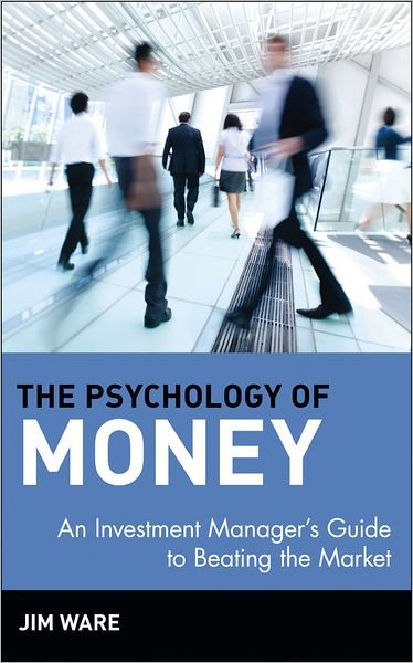 The Psychology of Money: An Investment Manager's Guide to Beating the Market - Jim Ware - Bøger - John Wiley & Sons Inc - 9780471390749 - 16. januar 2001