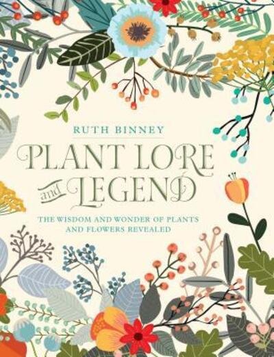 Cover for Ruth Binney · Plant Lore and Legend : The Wisdom and Wonder of Plants and Flowers Revealed (Hardcover Book) (2019)