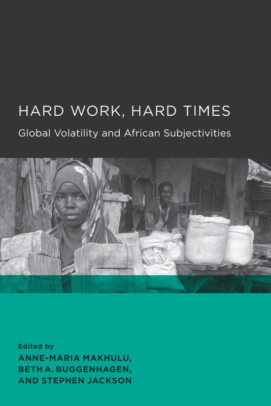 John L Comaroff · Hard Work, Hard Times: Global Volatility and African Subjectivities - Global, Area, and International Archive (Paperback Book) (2010)