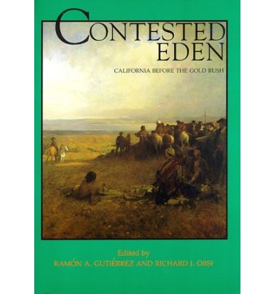 Cover for Ramon A Gutierrez · Contested Eden: California Before the Gold Rush - California History Sesquicentennial Series (Paperback Book) [Historical Society edition] (1998)