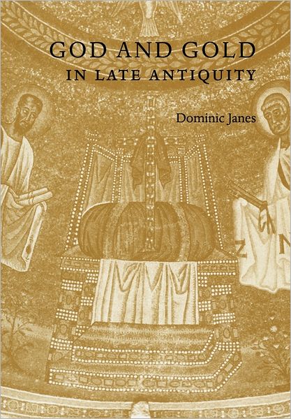 Cover for Janes, Dominic (King's College London) · God and Gold in Late Antiquity (Paperback Book) (2011)