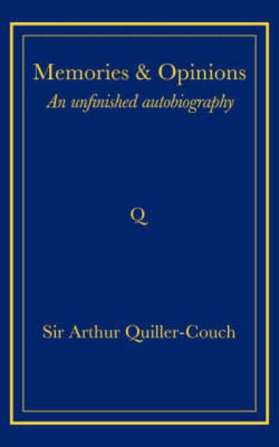 Memories and Opinions: An Unfinished Autobiography - Arthur Quiller-Couch - Livros - Cambridge University Press - 9780521736749 - 18 de setembro de 2008