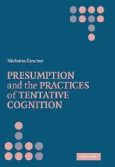 Presumption and the Practices of Tentative Cognition - Rescher, Nicholas (University of Pittsburgh) - Böcker - Cambridge University Press - 9780521864749 - 19 juni 2006