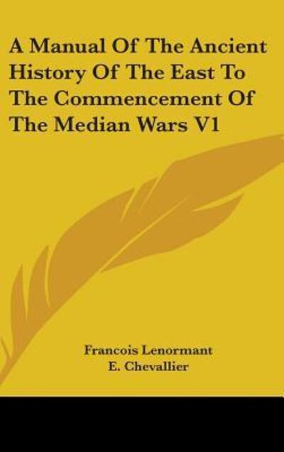 Cover for Francois Lenormant · A Manual Of The Ancient History Of The East To The Commencement Of The Median Wars V1 (Hardcover Book) (2007)