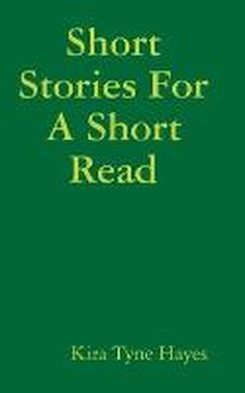 Cover for Kira Hayes · Short Stories for a Short Read (Hardcover Book) (2009)