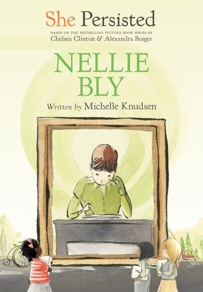 Cover for Michelle Knudsen · She Persisted: Nellie Bly - She Persisted (Hardcover Book) (2021)