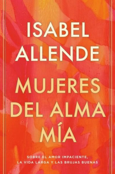 Cover for Isabel Allende · Mujeres del alma mía (Hardcover Book) (2021)