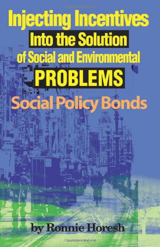 Cover for Ronnie Horesh · Injecting Incentives into the Solution of Social and Environmental Problems: Social Policy Bonds (Paperback Book) (2000)