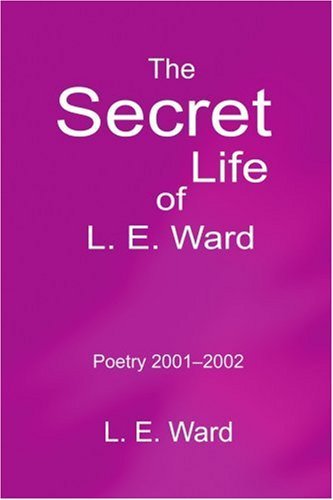 Cover for L Ward · The Secret Life of L. E. Ward: Poetry 2001-2002 (Pocketbok) (2002)