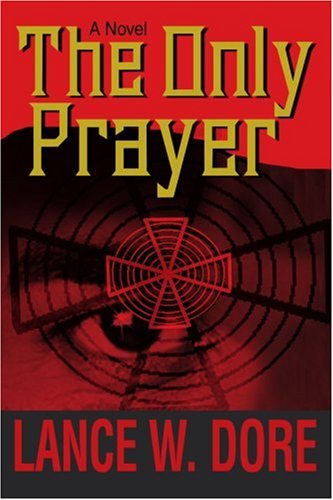 Cover for Lance Dore · The Only Prayer: a Novel (Paperback Book) (2005)