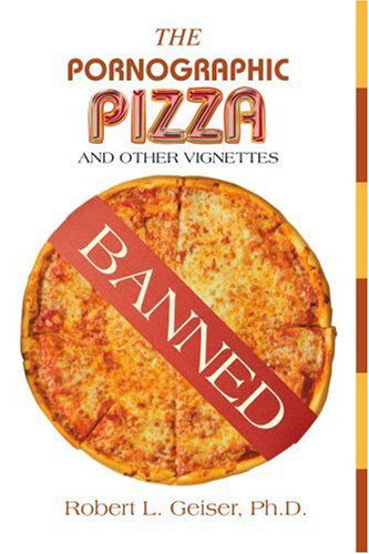 Robert Geiser · The Pornographic Pizza: and Other Vignettes (Paperback Book) (2007)