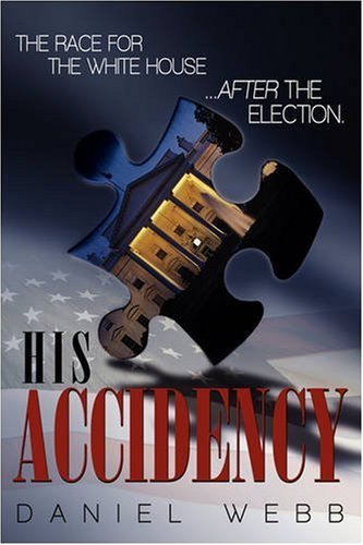 Cover for Daniel Webb · His Accidency: the Race for the White House.....after the Election (Pocketbok) (2008)