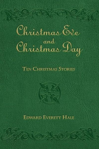Cover for Edward Everett Hale · Christmas Eve and Christmas Day: Ten Christmas Stories (Taschenbuch) (2013)