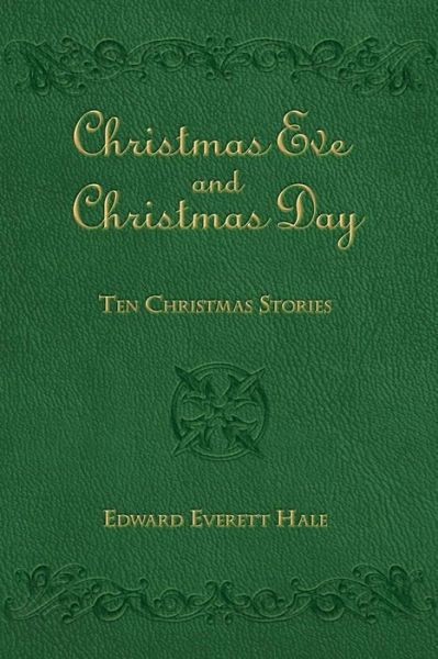 Cover for Edward Everett Hale · Christmas Eve and Christmas Day: Ten Christmas Stories (Paperback Book) (2013)