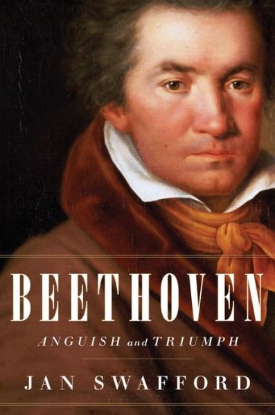 Cover for Jan Swafford · Beethoven: Anguish and Triumph (Gebundenes Buch) (2014)