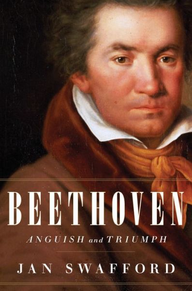 Cover for Jan Swafford · Beethoven: Anguish and Triumph (Hardcover Book) (2014)