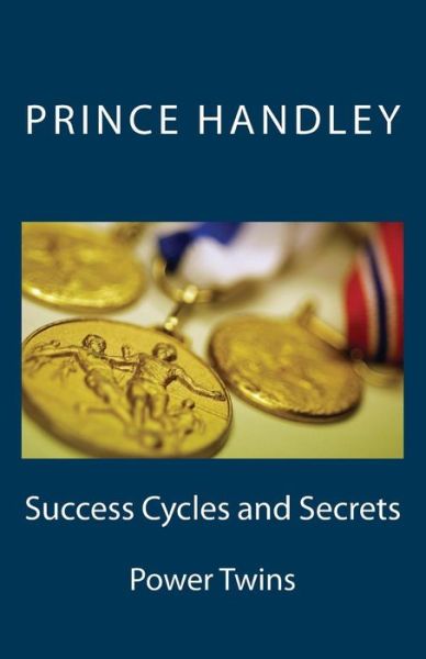 Success Cycles and Secrets: Power Twins (Volume 3) - Prince Handley - Książki - University of Excellence Press - 9780692272749 - 12 sierpnia 2014