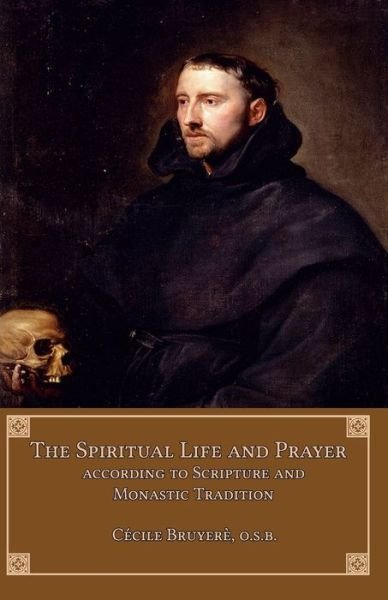 Cover for Cécile Bruyerè OSB · The Spiritual Life and Prayer According to Scripture and Monastic Tradition (Paperback Book) (2016)
