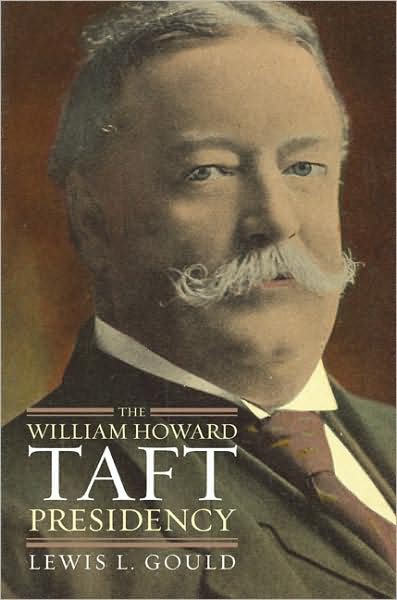 Cover for Lewis L. Gould · The William Howard Taft Presidency - American Presidency Series (Inbunden Bok) (2009)