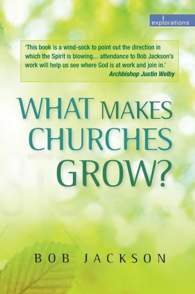 What Makes Churches Grow?: Vision and practice in effective mission - Explorations - Bob Jackson - Books - Church House Publishing - 9780715144749 - June 30, 2015