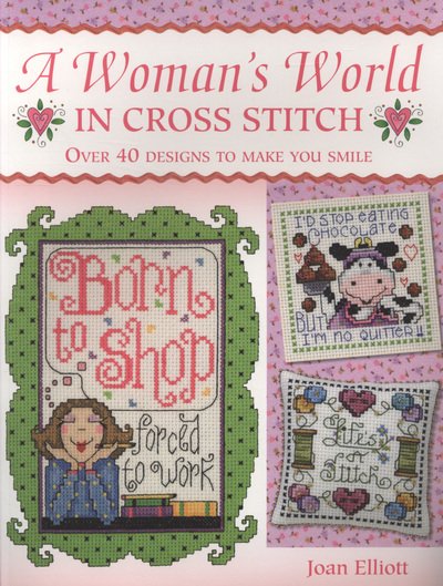 Cover for Elliott, Joan (Author) · Woman'S World in Cross Stitch: Over 40 Designs to Make You Smile (Paperback Book) [2 Revised edition] (2009)
