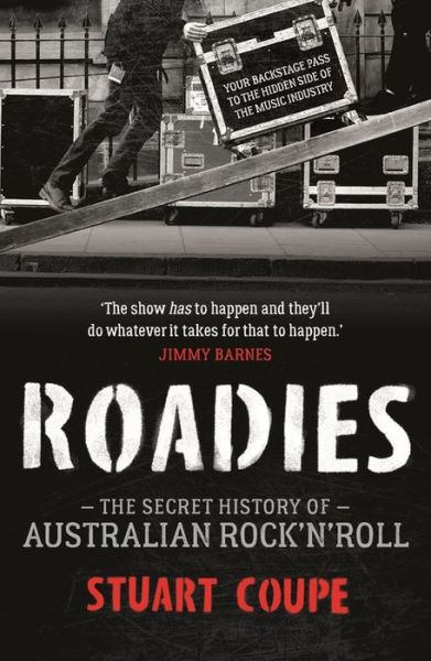 Cover for Stuart Coupe · Roadies: The Secret History of Australian Rock'n'Roll (Paperback Book) (2018)