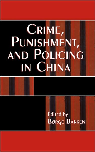 Cover for Borge Bakken · Crime, Punishment, and Policing in China - Asia / Pacific / Perspectives (Gebundenes Buch) (2005)