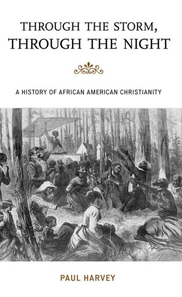 Cover for Paul Harvey · Through the Storm, Through the Night: A History of African American Christianity - The African American Experience Series (Taschenbuch) [Reprint edition] (2013)