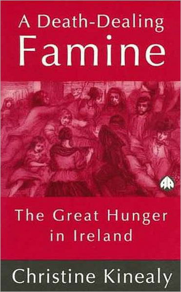 A Death-Dealing Famine: The Great Hunger in Ireland - Prof. Christine Kinealy - Books - Pluto Press - 9780745310749 - March 20, 1997