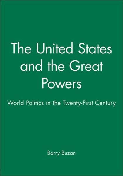 Cover for Buzan, Barry (London School of Economics and Political Science) · The United States and the Great Powers: World Politics in the Twenty-First Century (Gebundenes Buch) (2004)
