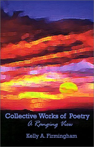 Cover for Kelly A. Firmingham · Collective Works of Poetry (Pocketbok) (2001)