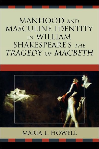 Cover for Maria L. Howell · Manhood and Masculine Identity in William Shakespeare's The Tragedy of Macbeth (Paperback Book) (2008)