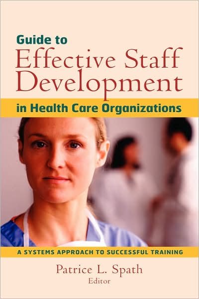 Cover for PL Spath · Guide to Effective Staff Development in Health Care Organizations: A Systems Approach to Successful Training - J-B AHA Press (Gebundenes Buch) (2002)