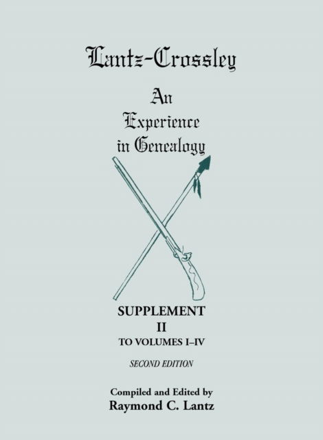 Cover for Raymond C Lantz · Lantz-Crossley an Experience in Genealogy: Supplement II to Volumes I-IV Second Edition (Paperback Book) (2015)