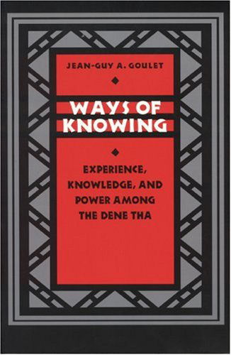 Cover for Jean-Guy A. Goulet · Ways of Knowing: Experience, Knowledge, and Power among the Dene Tha (Paperback Book) (1998)