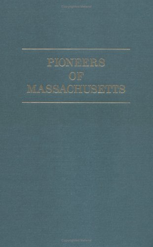 The Pioneers of Massachusetts: a Descriptive List, Drawn from Records of the Colonies, Towns, and Churches, & Other Contemporaneous Documents - Charles H. Pope - Libros - Genealogical Publishing Company - 9780806307749 - 4 de diciembre de 2008