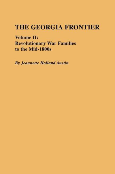 The Georgia Frontier, Vol. 2: Revolutionary War Families to the Mid-1800s - Jeannette Holland Austin - Books - Clearfield - 9780806352749 - September 27, 2009