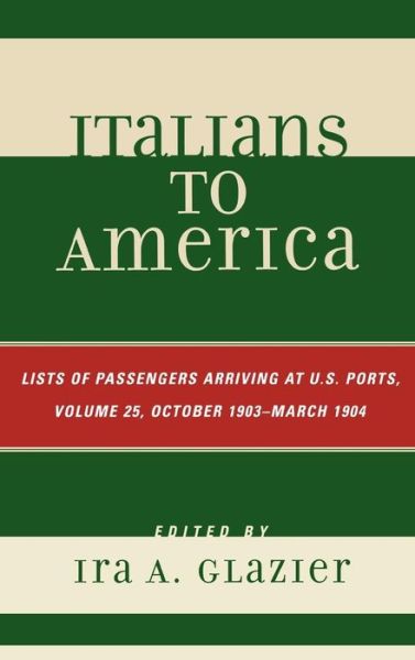 Cover for Ira a Glazier · Italians to America, October 1903 - March 1904: Lists of Passengers Arriving at U.S. Ports - Italians to America (Innbunden bok) (2008)