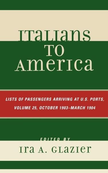 Cover for Ira a Glazier · Italians to America, October 1903 - March 1904: Lists of Passengers Arriving at U.S. Ports - Italians to America (Gebundenes Buch) (2008)