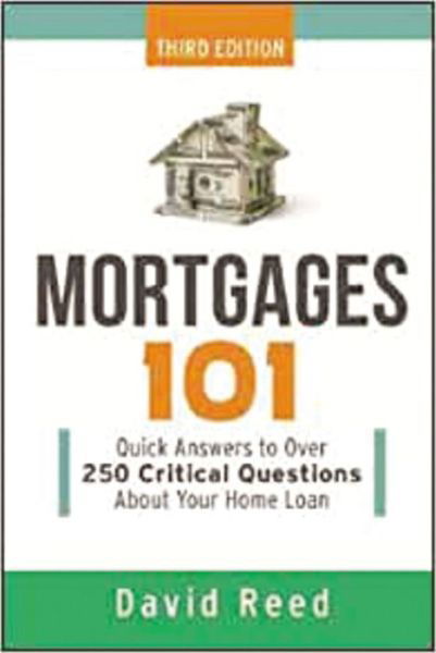 Cover for David Reed · Mortgages 101 quick answers to over 250 critical questions about your home loan (Book) [Third edition. edition] (2018)