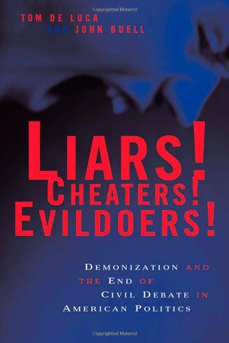 Liars! Cheaters! Evildoers!: Demonization and the End of Civil Debate in American Politics - Tom De Luca - Libros - New York University Press - 9780814719749 - 1 de agosto de 2005