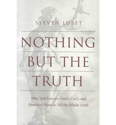 Cover for Steven Lubet · Nothing but the Truth: Why Trial Lawyers Don't, Can't, and Shouldn't Have to Tell the Whole Truth - Critical America (Paperback Book) (2002)