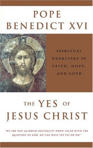 Cover for Pope Benedict Xvi · The Yes of Jesus Christ: Spiritual Exercises in Faith, Hope, and Love (Taschenbuch) (2005)
