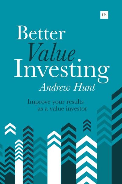 Better Value Investing: Improve your results as a value investor - Andrew Hunt - Książki - Harriman House Publishing - 9780857194749 - 6 sierpnia 2015