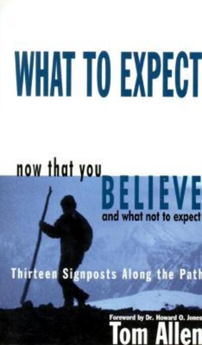 Cover for Tom Allen · What to Expect Now That You Believe and What Not to Expect: Thirteen Signposts Along the Path (Pocketbok) (2000)