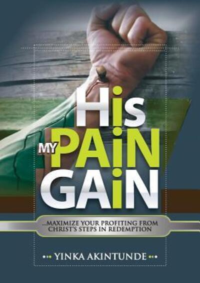 His Pain My Gain - Yinka Akintunde - Bøger - Resource House - 9780956826749 - 10. december 2015