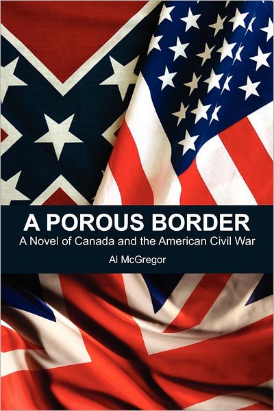 Cover for Al Mcgregor · A Porous Border: a Novel of Canada and the American Civil War (Paperback Book) (2012)