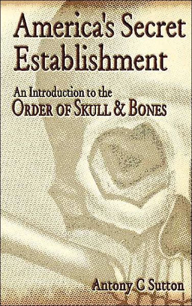 America's Secret Establishment: An Introduction to the Order of Skull & Bones - Antony C. Sutton - Books - Trine Day - 9780972020749 - April 1, 2004