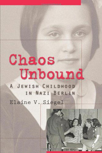 Cover for Elaine V. Siegel · Chaos Unbound: a Jewish Childhood in Nazi Berlin (Taschenbuch) (2013)