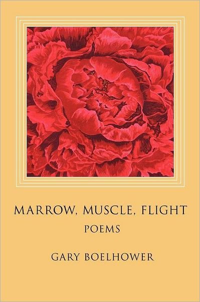 Cover for Gary J. Boelhower · Marrow, Muscle, Flight (Paperback Book) (2011)